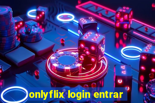 onlyflix login entrar